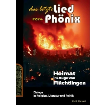 Abbildung von Das letzte Lied vom Phönix: Heimat im Auge von Flüchtlingen (Dialoge in Religion, Literatur und Politik)