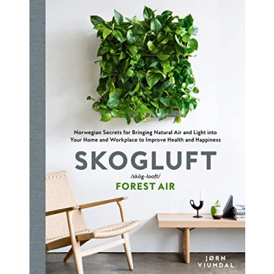 Abbildung von Skogluft (Forest Air): the Norwegian Secret to Bringing Right Plants Indoors Improve Your Health and Happiness