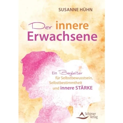 Abbildung von Der innere Erwachsene: Ein Begleiter für Selbstbewusstsein, Selbstbestimmung und Stärke