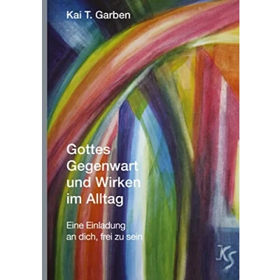 Abbildung von Gottes Gegenwart und Wirken im Alltag: Eine Einladung an dich, frei zu sein