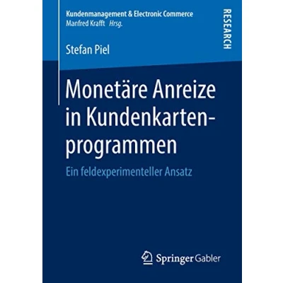 Abbildung von Monetäre Anreize in Kundenkartenprogrammen: Ein feldexperimenteller Ansatz (Kundenmanagement &amp; Electronic Commerce)