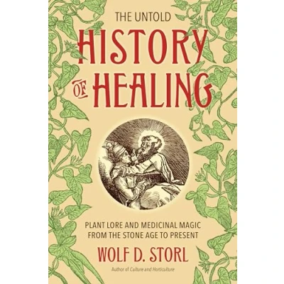 Abbildung von the Untold History of Healing: Plant Lore and Medicinal Magic from Stone Age to Present