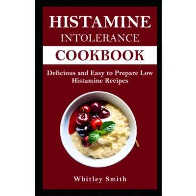 Abbildung von Histamine INTOLERANCE COOKBOOK: Delicious and Easy to Prepare Low Recipes