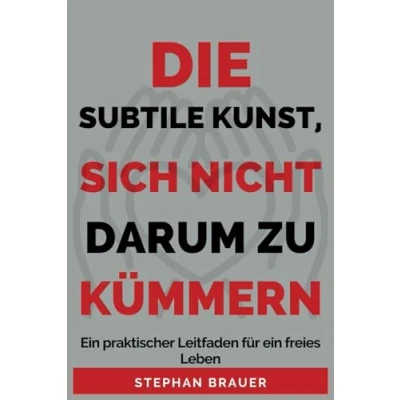 Abbildung von Die Subtile Kunst Sich Nicht Darum Zu Kümmern: ein praktischer Leitfaden für freies Leben