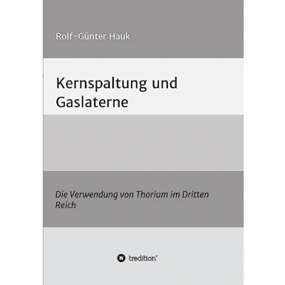 Abbildung von Kernspaltung und Gaslaterne: Die Verwendung von Thorium im Dritten Reich