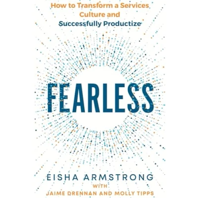 Abbildung von Fearless: How to Transform a Services Culture and Successfully Productize