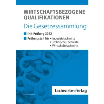 Abbildung von Wirtschaftsbezogene Qualifikationen die Gesetzessammlung: Unkommentierte Gesetzestexte für IHK Klausuren 2022
