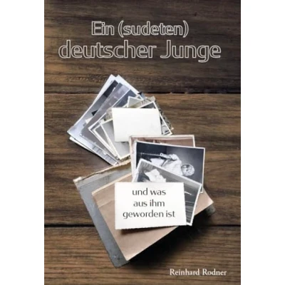 Abbildung von Ein (sudeten) deutscher Junge: und was aus ihm geworden ist