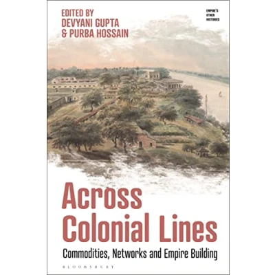 Abbildung von Across Colonial Lines: Commodities, Networks and Empire Building (Empire’s Other Histories)
