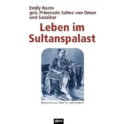 Abbildung von Leben im Sultanspalast: Emily Ruete geb. Prinzesssin Salme von Oman und Sansibar. Memoiren aus dem 19. Jahrhundert