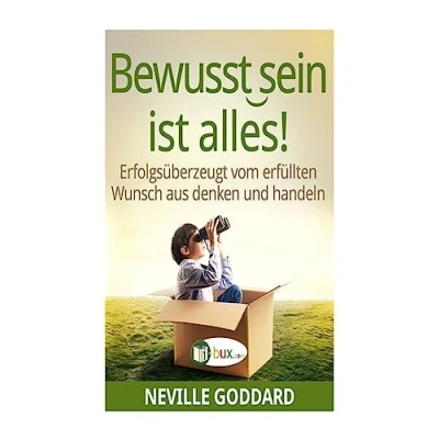 Abbildung von Bewusstsein ist alles: Erfolgsüberzeugt vom erfüllten Wunsch aus denken und handeln (Bewusste Lebensgestaltung Neues Denken, Band 16)