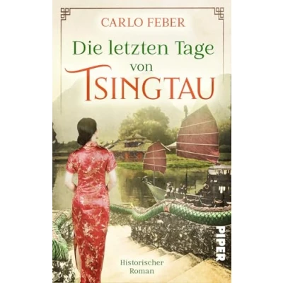 Abbildung von Die letzten Tage von Tsingtau: Historischer Roman Dramatische Liebesgeschichte in den Wirren der chinesischen Kolonialzeit