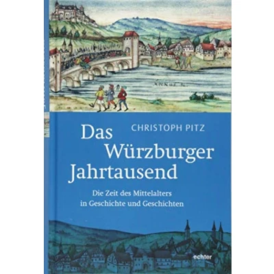 Abbildung von Das Würzburger Jahrtausend: Die Zeit des Mittelalters in Geschichte und Geschichten