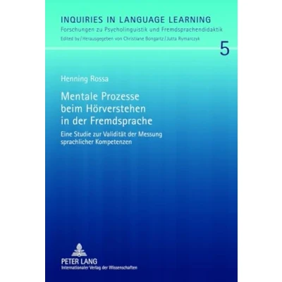 Abbildung von Mentale Prozesse beim Hörverstehen in der Fremdsprache: Eine Studie zur Validität Messung sprachlicher Kompetenzen (Inquiries Language ... und Fremdsprachendidaktik, Band 5)