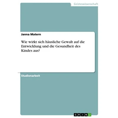 Abbildung von Wie wirkt sich häusliche Gewalt auf die Entwicklung und Gesundheit des Kindes aus?