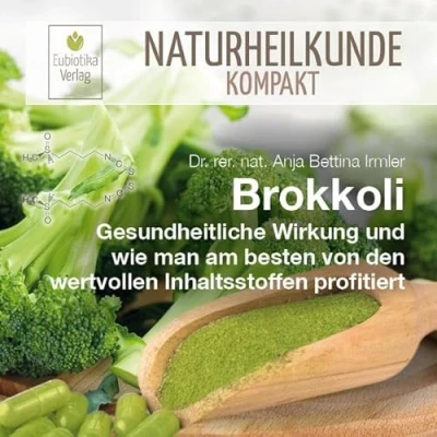 Abbildung von Brokkoli: Gesundheitliche Wirkung und wie man am besten von den wertvollen Inhaltsstoffen profitiert (Naturheilkunde Kompakt)