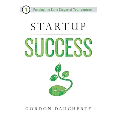 Abbildung von Startup Success: Funding the Early Stages of Your Venture