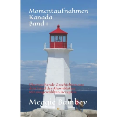 Abbildung von Momentaufnahmen Kanada Band 1: Überraschende Geschichten aus dem Land des Ahornblattes Mit ausgewählten Rezepten