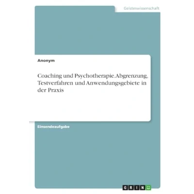 Abbildung von Coaching und Psychotherapie. Abgrenzung, Testverfahren Anwendungsgebiete in der Praxis