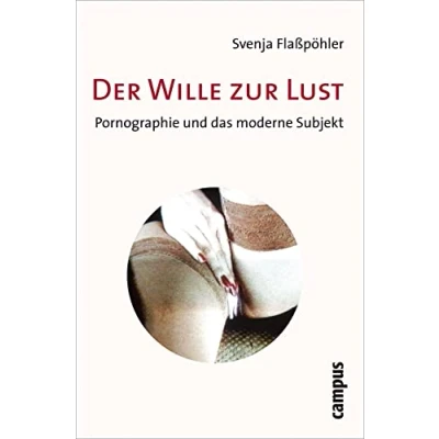 Abbildung von Der Wille zur Lust: Pornographie und das moderne Subjekt