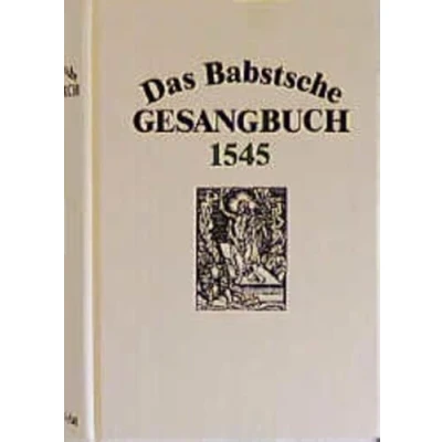 Abbildung von Das Babstsche Gesangbuch von 1545, Faksimileausgabe: Faksimile Nachdruck (Documenta musicologica: Erste Reihe: Druckschriften Faksimiles)