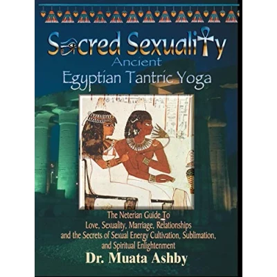 Abbildung von Sacred Sexuality: Ancient Egyptian Tantric Yoga: the Neterian Guide To Love, Sexuality, Marriage, Relationships and Secrets of Sexual Energy Cultivation, Sublimation, Spiritual Enlightenment