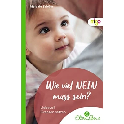 Abbildung von Wie viel NEIN muss sein?: Liebevoll Grenzen setzen (Die ElternLeben Kollektion)