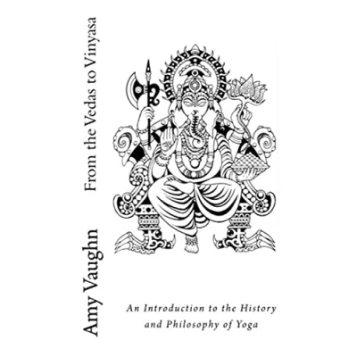 Abbildung von From the Vedas to Vinyasa: An Introduction History and Philosophy of Yoga