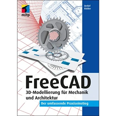 Abbildung von FreeCAD: 3D Modellierung für Mechanik und Architektur. Der umfassende Praxiseinstieg (mitp Professional)