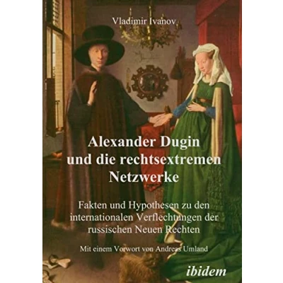 Abbildung von Alexander Dugin und die rechtsextremen Netzwerke: Fakten Hypothesen zu den internationalen Verflechtungen der russischen Neuen Rechten