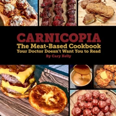 Abbildung von Carnicopia: The Meat Based Cookbook Your Doctor Doesn&#039;t Want You to Read