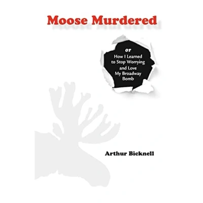 Abbildung von Moose Murdered: How I Learned to Stop Worrying and Love My Broadway Bomb