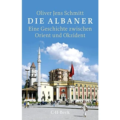 Abbildung von Die Albaner: Eine Geschichte zwischen Orient und Okzident (Beck Paperback)