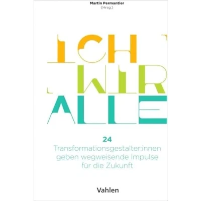Abbildung von Ich Wir Alle: 24 Transformationsgestalter:innen geben wegweisende Impulse für die Zukunft