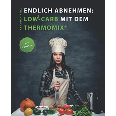 Abbildung von Endlich Abnehmen: Low Carb mit dem Thermomix®. Unabhängig recherchierte All In One Rezepte Punkten für die Küchen Wunderwaffe.