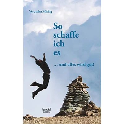 Abbildung von So schaffe ich es: ... und alles wird gut!