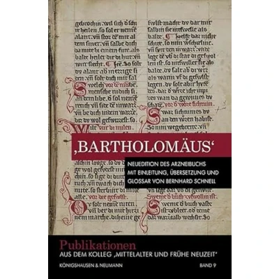 Abbildung von ›Bartholomäus‹: Neuedition des Arzneibuchs mit Einleitung, Übersetzung und Glossar von Bernhard Schnell (Publikationen aus dem Kolleg &#039;Mittelalter Frühe Neuzeit&#039;)