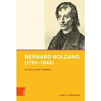 Abbildung von Bernard Bolzano (1781 1848): Ein böhmischer Aufklärer (Symbolische Kommunikation in der Vormoderne / Studien zur Geschichte, Literatur und Kunst) ... Prag im 19. 20. Jahrhundert, Band 16)