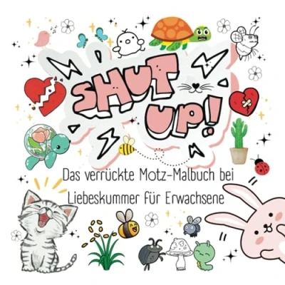 Abbildung von SHUT UP: Das verrückte Motz und Schimpfmalbuch bei Liebeskummer Trennung für Erwachsene. 30 kreative Motive zum Austoben, Fluchen, Weinen ... Geschenk Freunde mit Liebeskummer)