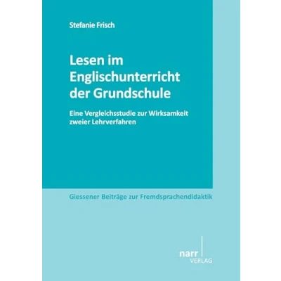 Abbildung von Lesen im Englischunterricht der Grundschule: Eine Vergleichsstudie zur Wirksamkeit zweier Lehrverfahren (Giessener Beiträge Fremdsprachendidaktik)