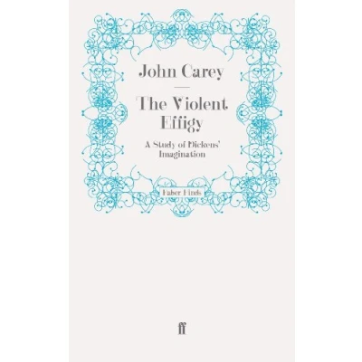 Abbildung von The Violent Effigy: A Study of Dickens&#039; Imagination