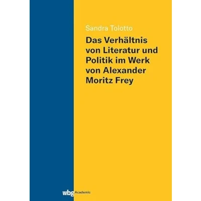 Abbildung von Das Verhältnis von Literatur und Politik im Werk Alexander Moritz Frey