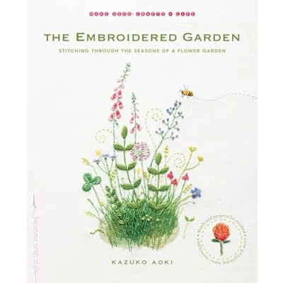 Abbildung von the Embroidered Garden: Stitching through Seasons of a Flower Garden (Make Good: Japanese Craft Style)