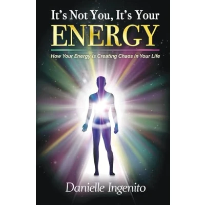 Abbildung von It&#039;s Not You, Your Energy: How Energy is Creating Chaos in Life