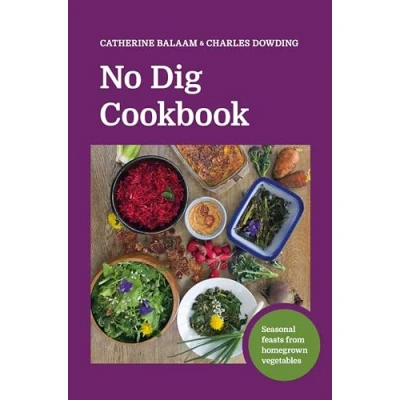 Abbildung von No Dig Cookbook: Seasonal Feasts from Homegrown Vegetables