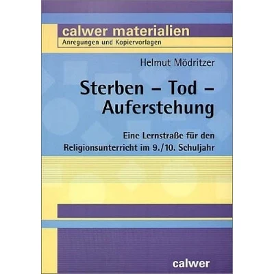 Abbildung von Sterben Tod Auferstehung: Eine Lernstraße für den Religionsunterricht im 9./10. Schuljahr (Calwer Materialien: Modelle Religionsunterricht. Anregungen und Kopiervorlagen)