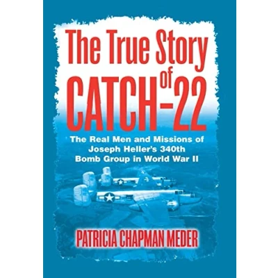 Abbildung von The True Story of Catch 22: Real Men and Missions Joseph Heller&#039;s 340th Bomb Group in World War II