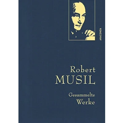 Abbildung von Robert Musil, Gesammelte Werke: Gebunden in feingeprägter Leinenstruktur auf Naturpapier. Mit goldener Schmuckprägung. Prosa, Theater, Essays, Reden (Anaconda Werke, Band 41)