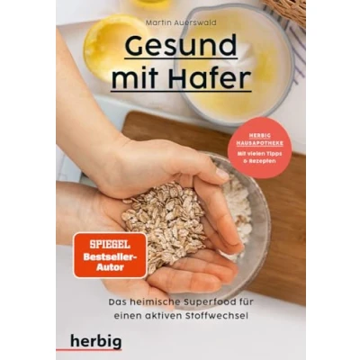 Abbildung von Gesund Mit Hafer: Das heimische Superfood für einen aktiven Stoffwechsel; Herbig Hausapotheke: vielen Tipps und Rezepten