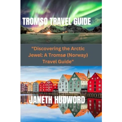Abbildung von TROMSO Travel GUIDE: &quot;Discovering the Arctic Jewel: A Tromsø (Norway) Guide&quot;